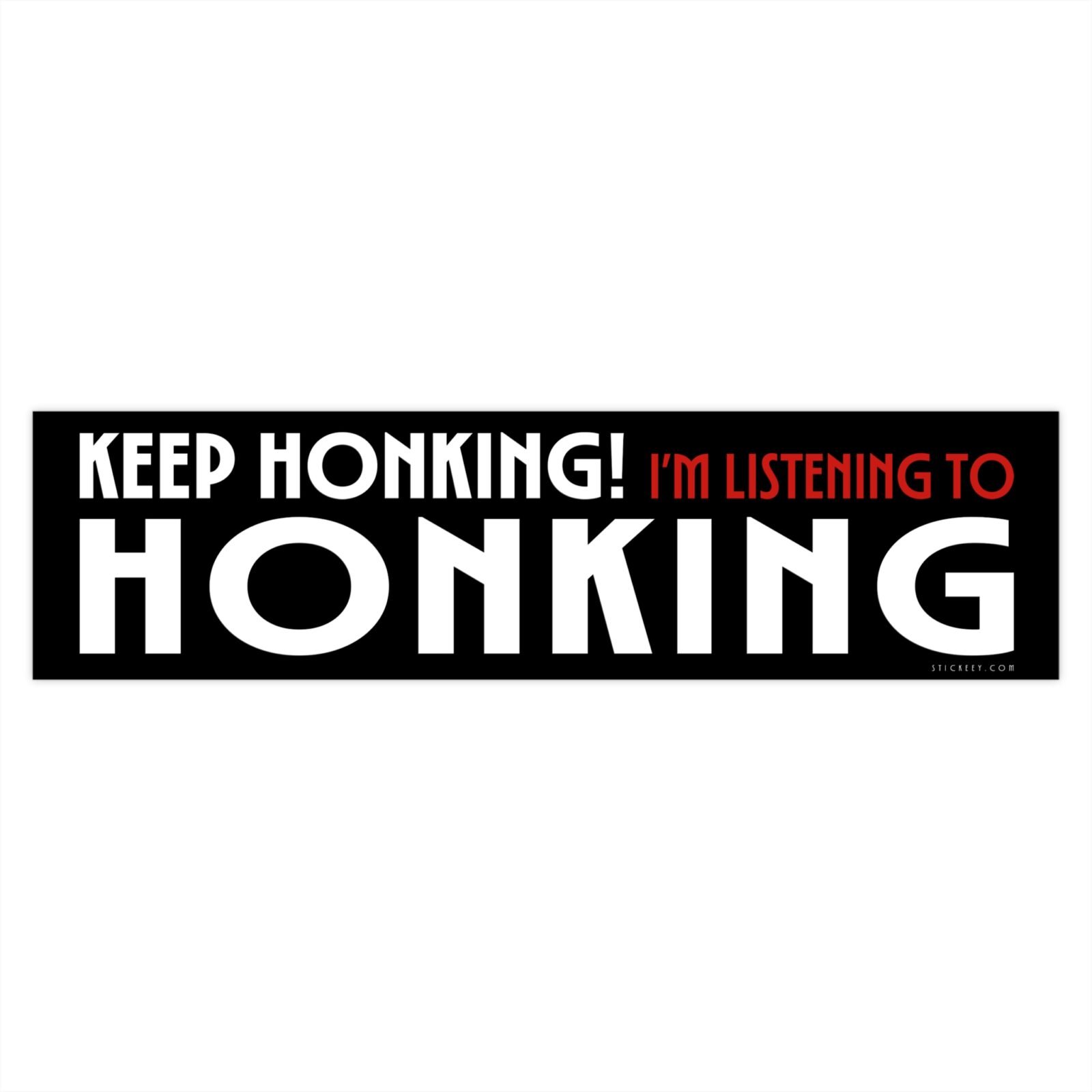 Keep Honking Im Listening To Honking