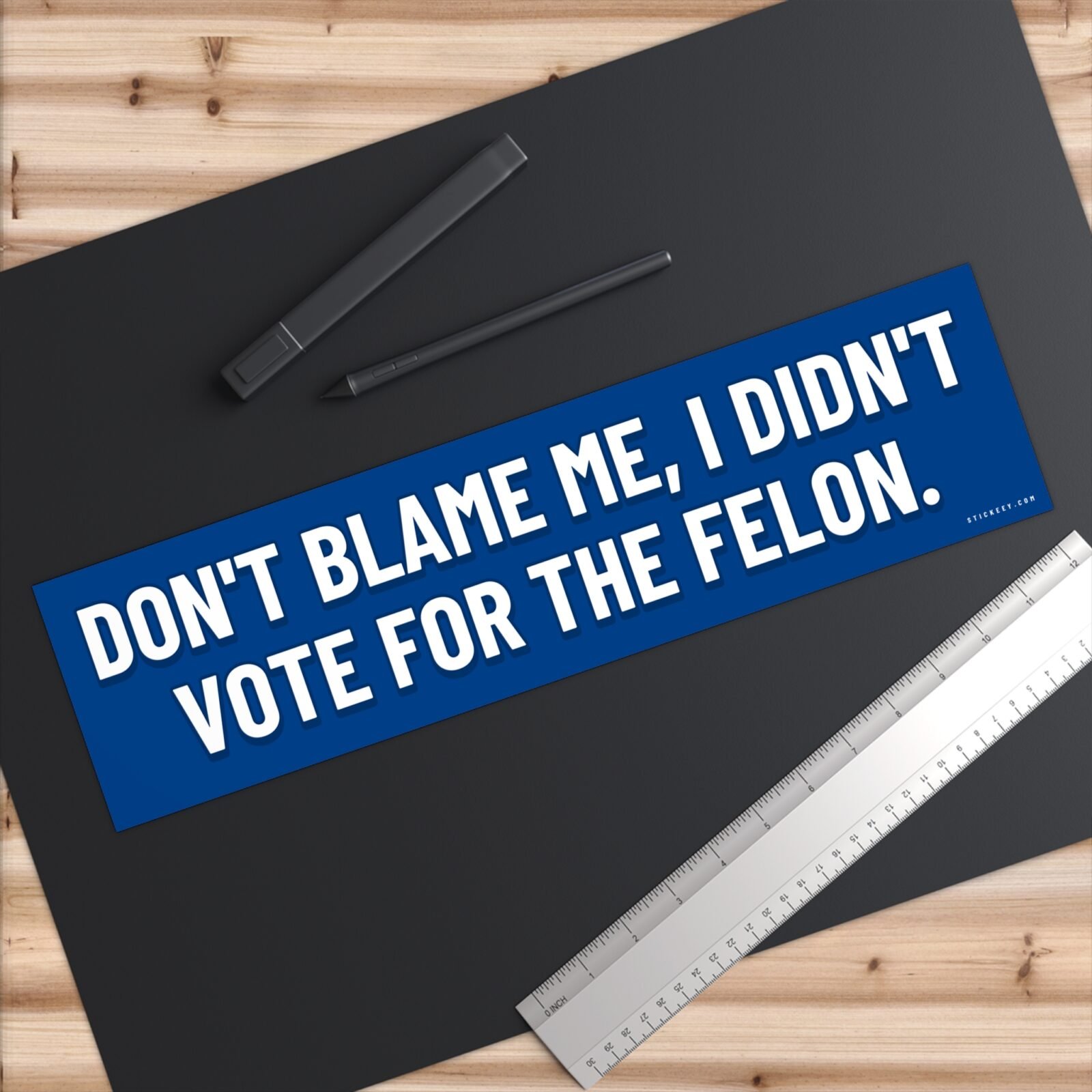 Don't Blame Me I Didn't Vote For The Felon Bumper Sticker