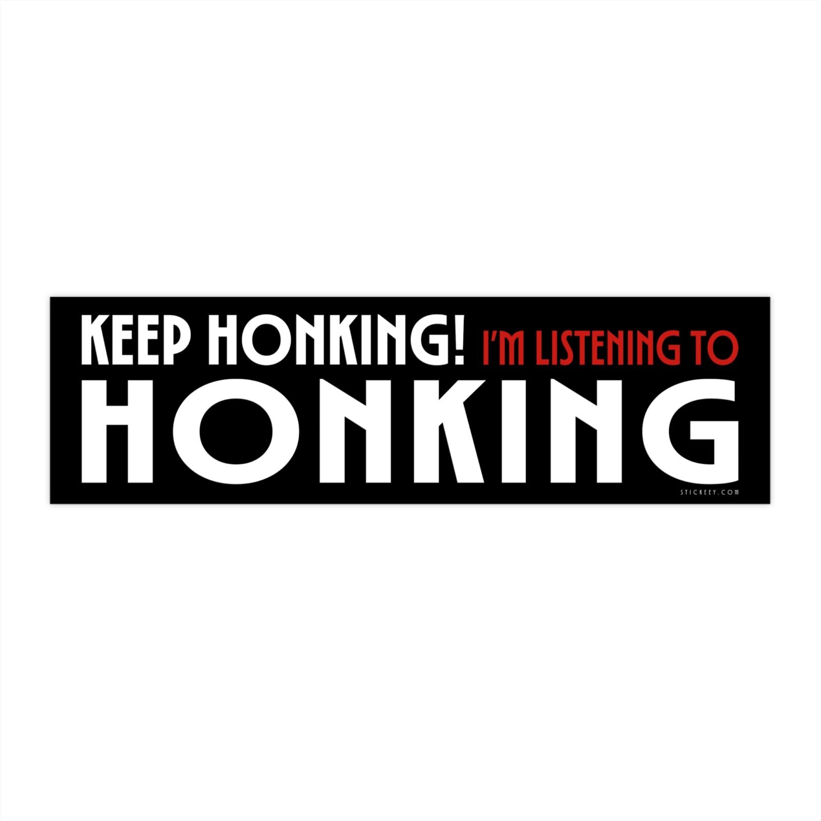 Keep Honking Im Listening To Honking Bumper Sticker