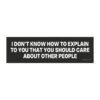 I Don't Know How To Explain To You That You Should Care About Other People Magnet Sticker