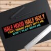 Half Hood Half Holy That Means Pray With Me Don't Play With Me Bumper sticker