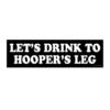 Let’s Drink to Hooper’s Leg Bumper Sticker