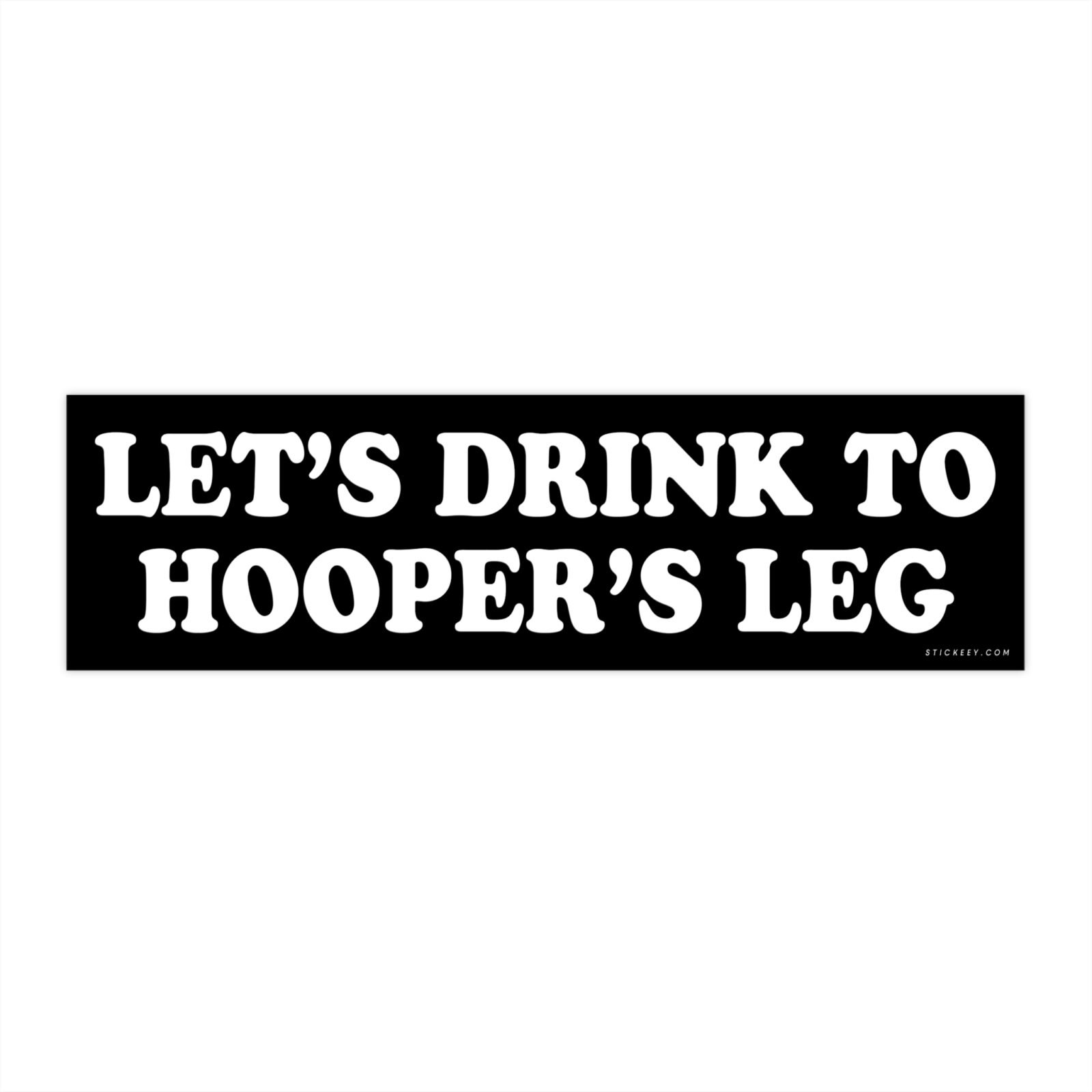 Let’s Drink to Hooper’s Leg Bumper Sticker