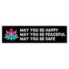 May You Be Happy May You Be Peaceful May You Be Safe Bumper Sticker