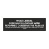 Woke Liberal Seeks Fellowship With Reformed Conservative Fascist Magnet Sticker
