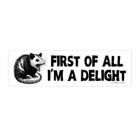 First Of All I'm A Delight Bumper Sticker