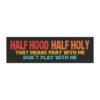 Half Hood Half Holy That Means Pray With Me Don't Play With Me