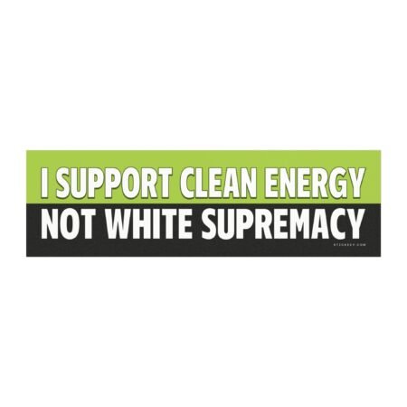 I Support Clean Energy Not White Supremacy Magnet Sticker