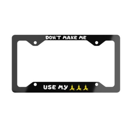 Don't Make Me Use My Bananas Peel Spin License Plate Frame