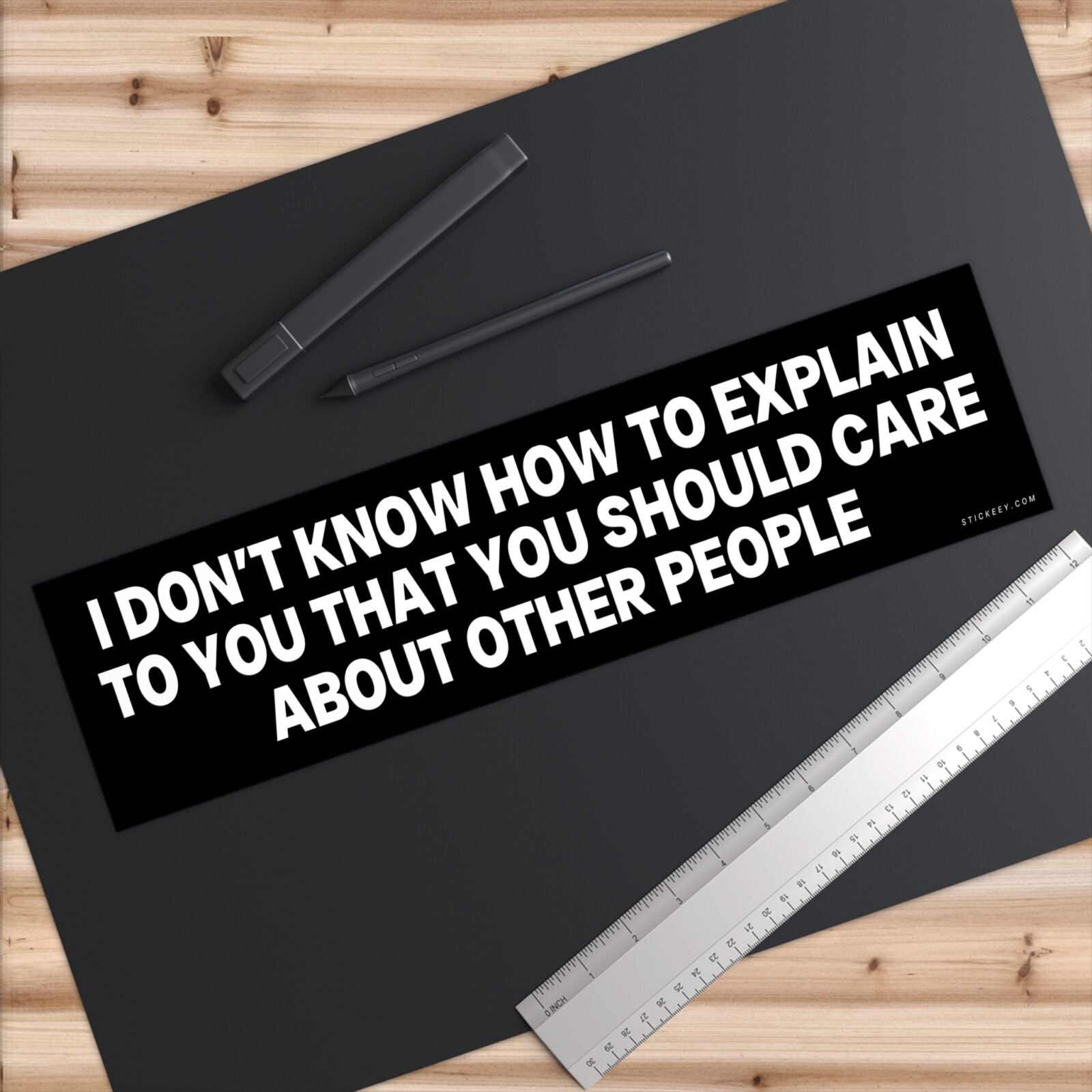 I Don't Know How To Explain To You That You Should Care About Other People Bumper Sticker