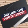 Defund The White House Bumper Sticker