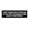 I Don't Know How To Explain To You That You Should Care About Other People Bumper Sticker