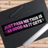 Just Pass Me This Is As Good As It Gets Bumper Sticker