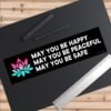 May You Be Happy May You Be Peaceful May You Be Safe Bumper Sticker