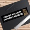 LED Headlights Are Slowly Killing Me Bumper Sticker