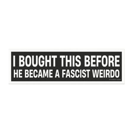 I Bought This Before He Became A Fascist Weirdo Magnet Sticker