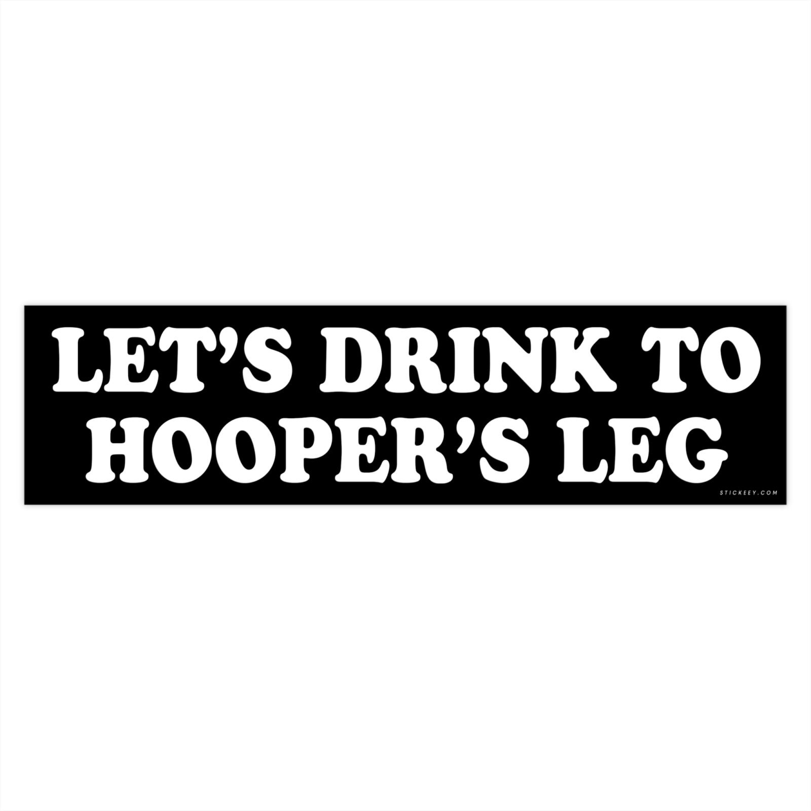 Let’s Drink to Hooper’s Leg Bumper Sticker