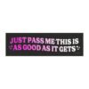 Just Pass Me This Is As Good As It Gets Magnet Sticker