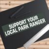Support Your Local Park Ranger Bumper Sticker