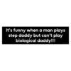 It's Funny When A Man Plays Step Daddy But Can't Play Biological Daddy