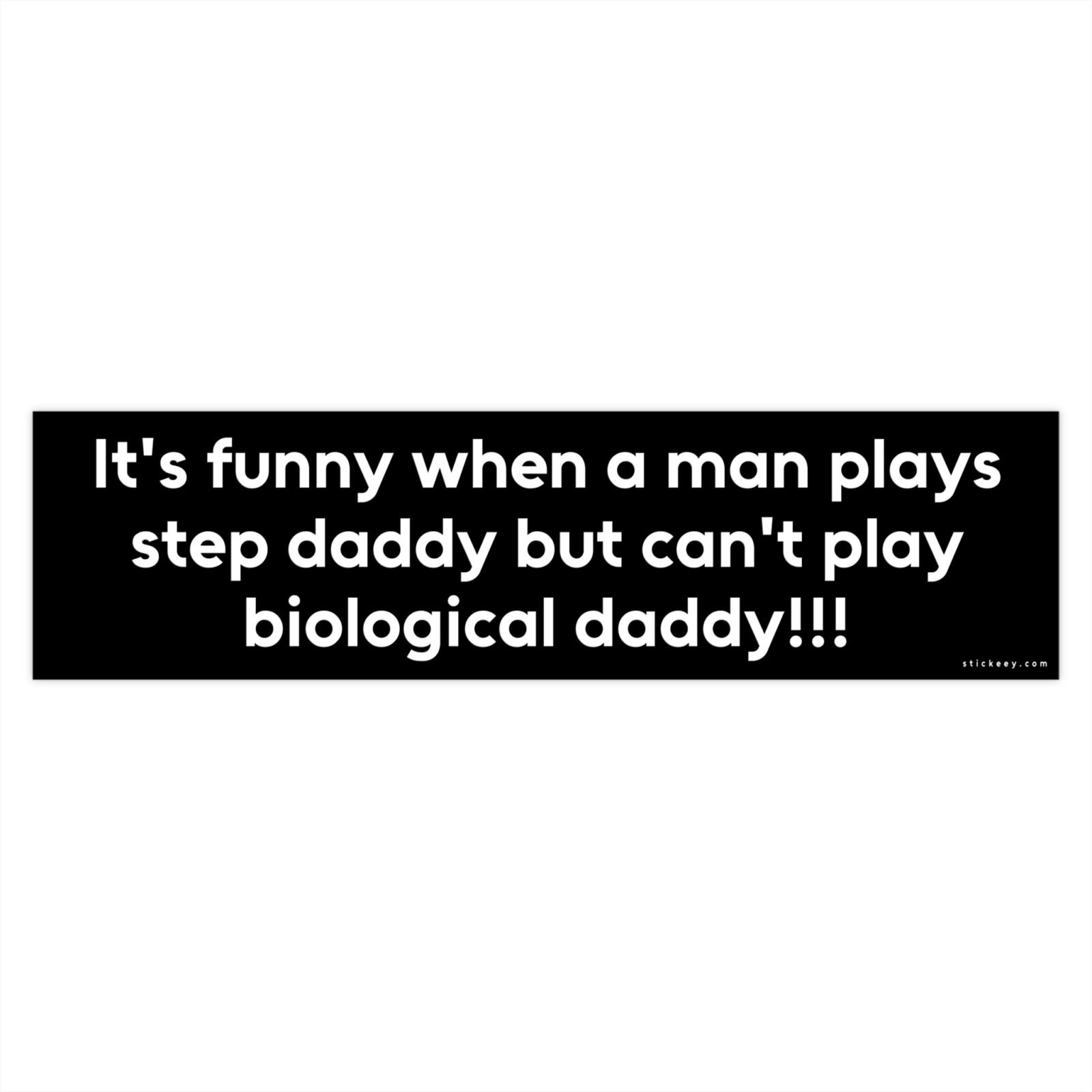 It's Funny When A Man Plays Step Daddy But Can't Play Biological Daddy