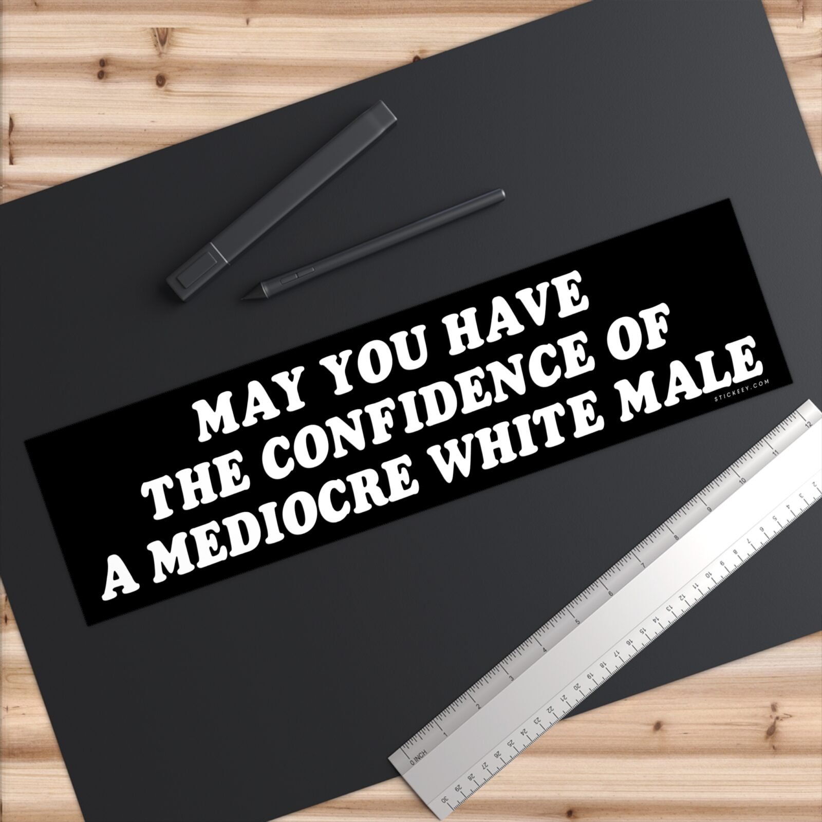 May You Have The Confidence of a Mediocre White Male Bumper Sticker