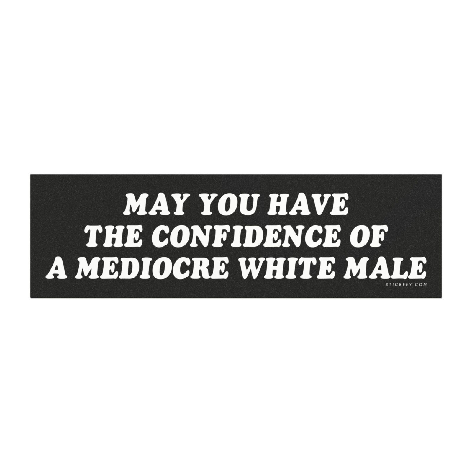 May You Have The Confidence of a Mediocre White Male Magnet Sticker