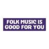 Folk Music Is Good For You Magnet Sticker