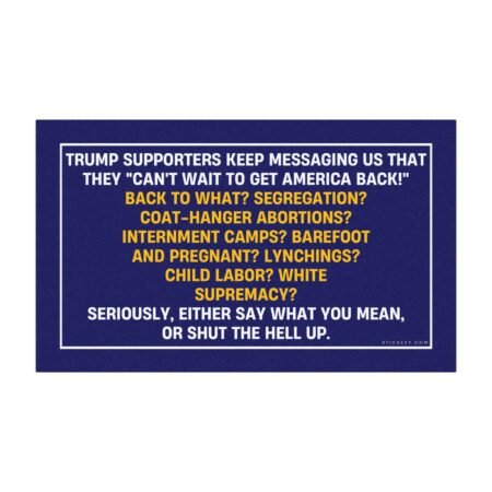 Trump Supporters Keep Messaging Us That They Can't Wait To Get America Back Magnet Sticker
