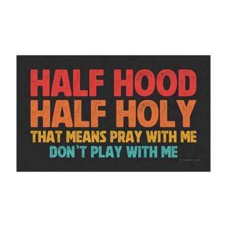 Half Hood Half Holy That Means Pray With Me Don't Play With Me Magnet sticker