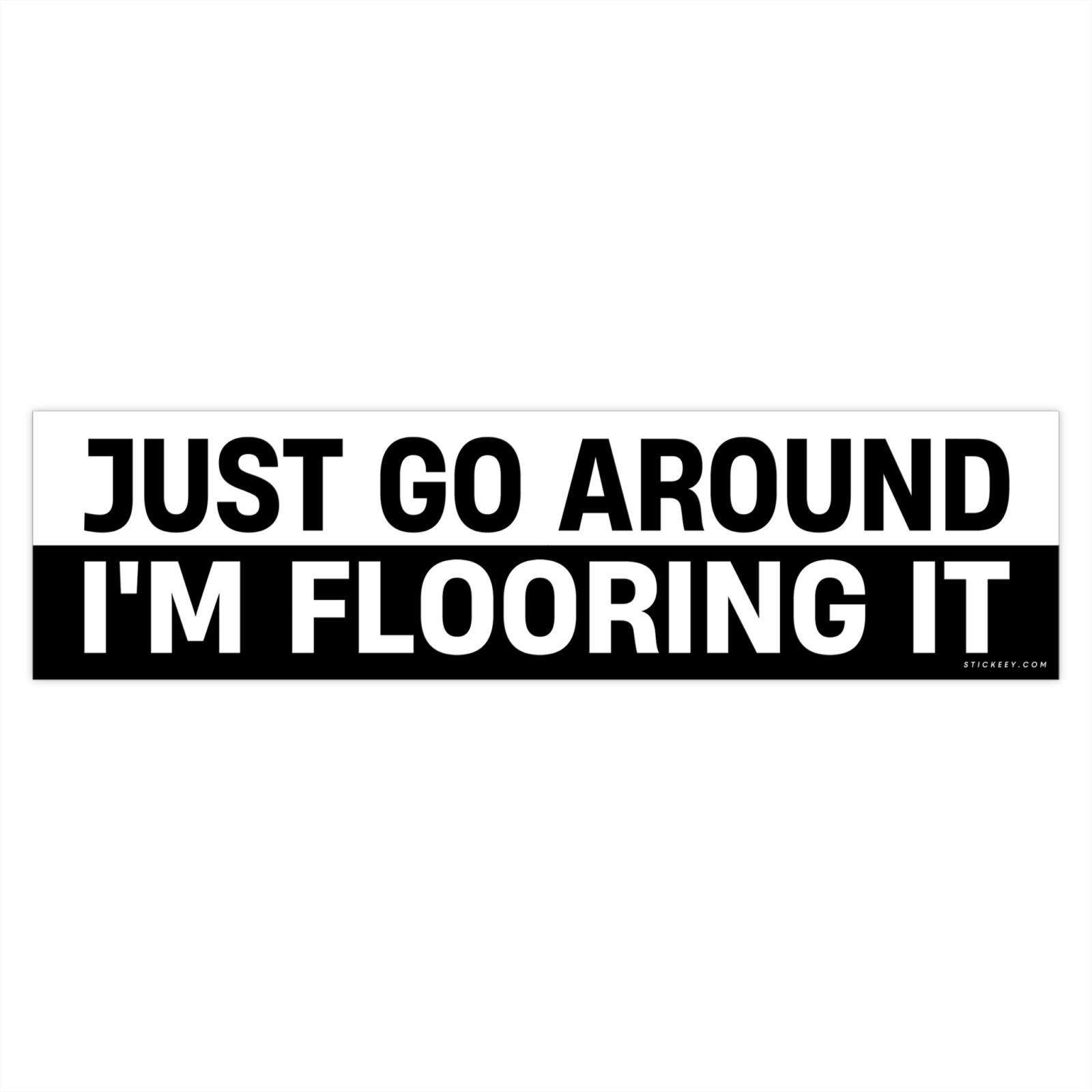Just Go Around I'm Flooring It Bumper Sticker