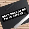 Don’t Honk at Me I’m an Orphan Bumper Sticker