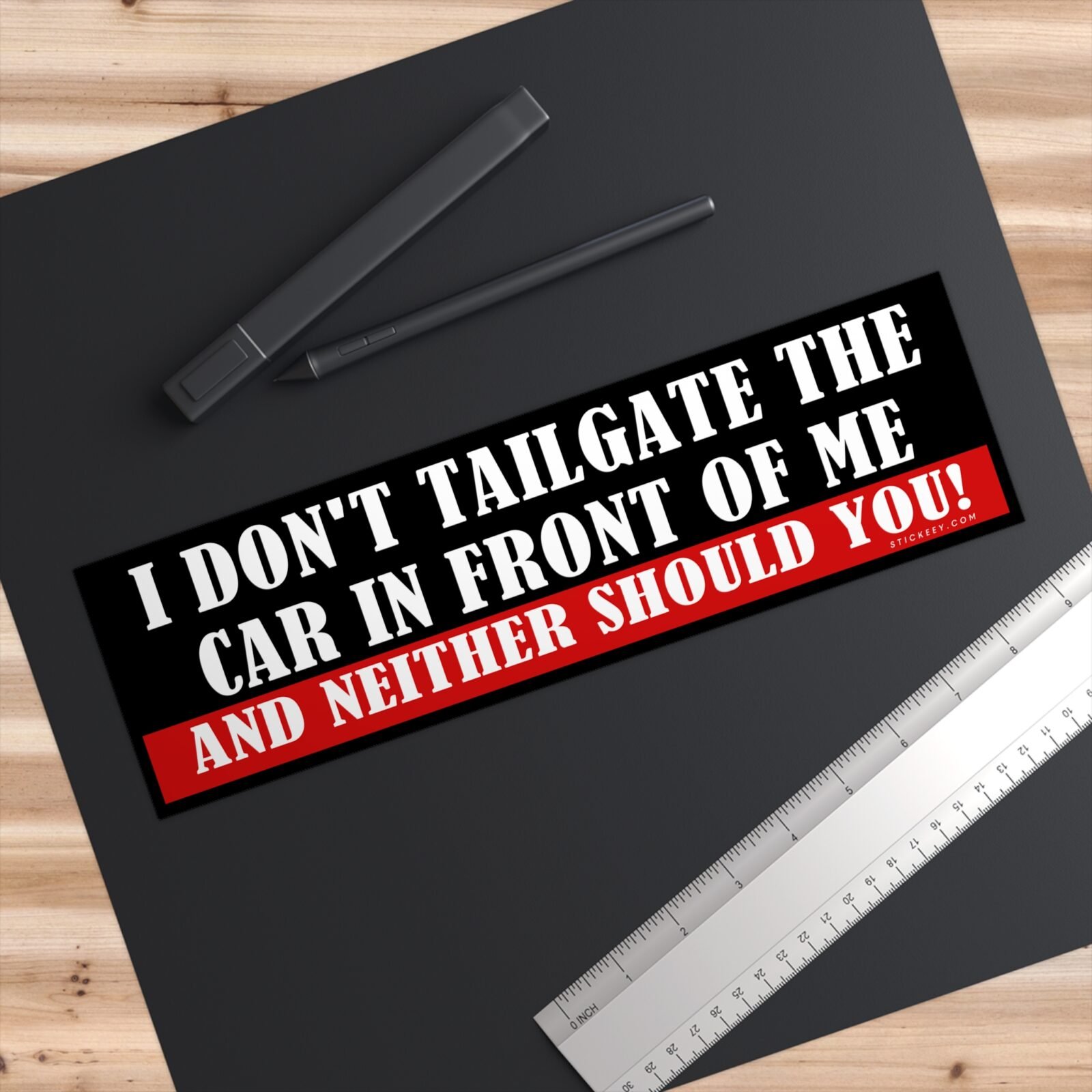 I Don't Tailgate The Car In Front Of Me And Neither Should You Bumper sticker