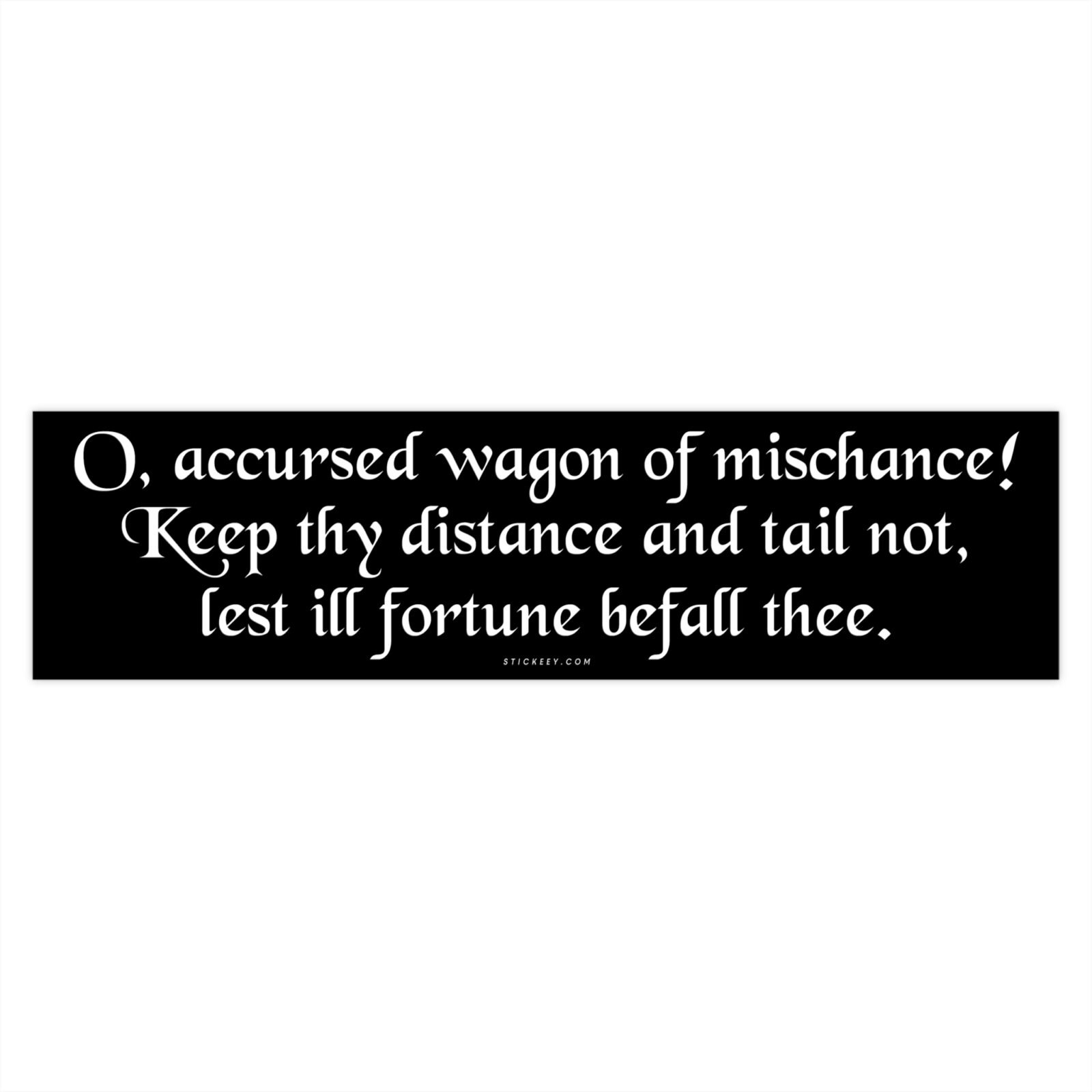 O accursed wagon of mischance! Keep thy distance and tail not lest ill fortune befall thee Bumper Sticker