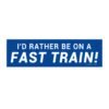 I'd Rather Be On A Fast Train