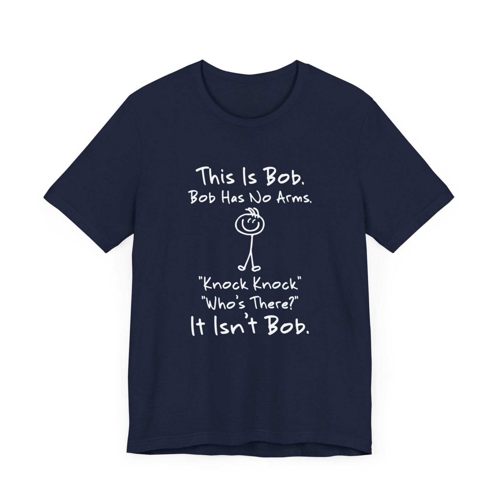 This is Bob Bob Has No Arms Knock Knock Who Is It It Isn't Bob Shirt