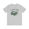 Later Gator Shirt