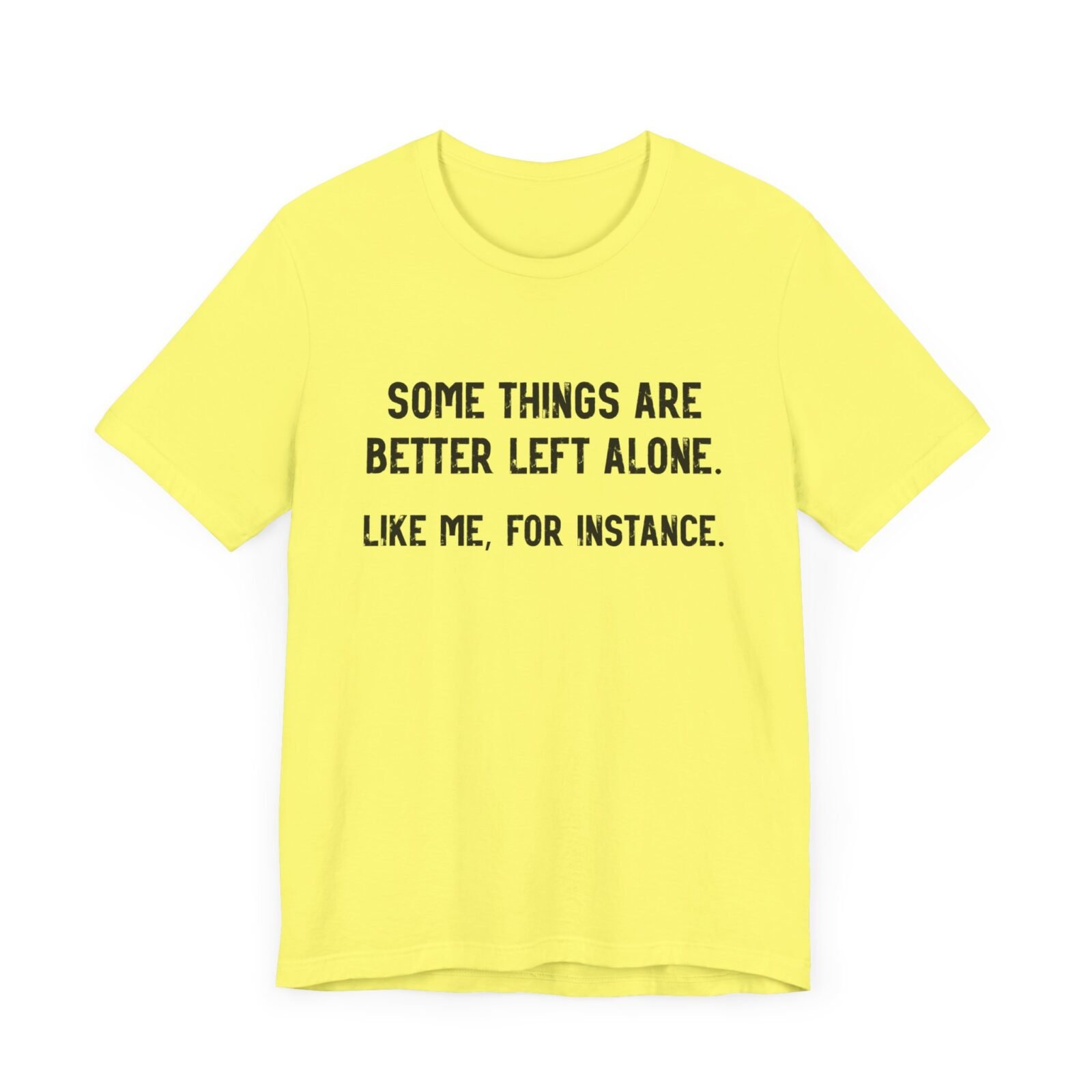 Some Things Are Better Left Alone Like Me For Instance Shirt
