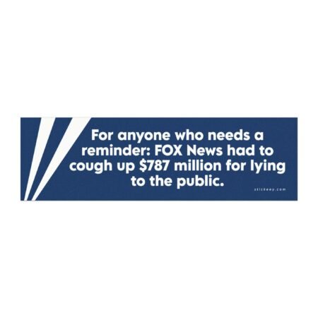 For anyone who needs a reminder FOX News had to cough up $787 million for lying to the public Magnet Sticker