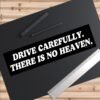 Drive Carefully There Is No Heaven