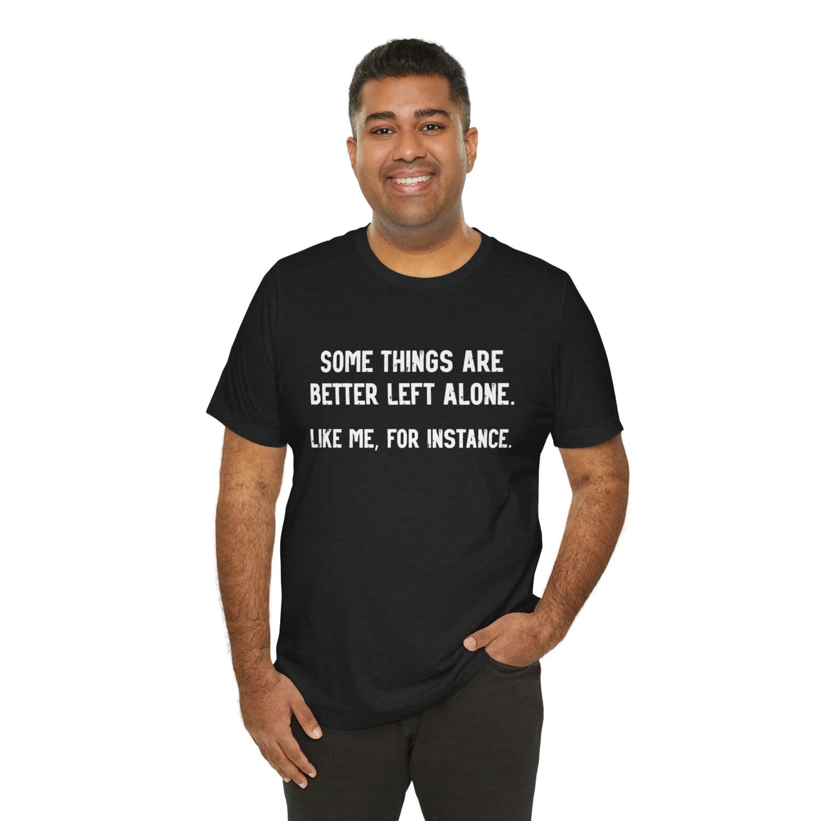 Some Things Are Better Left Alone Like Me For Instance Shirt