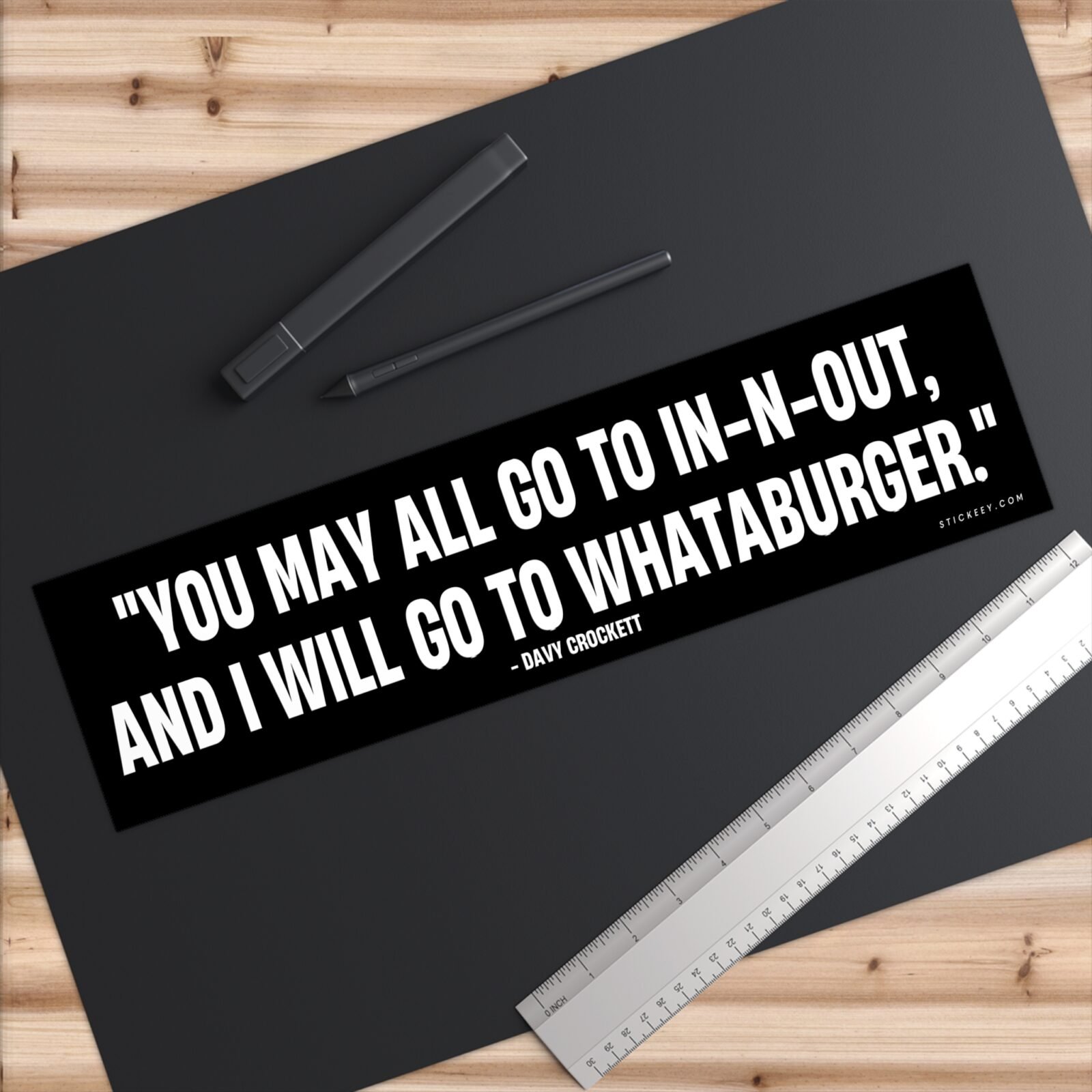 You may all go to In-n-Out and I will go to Whataburger Bumper Sticker 