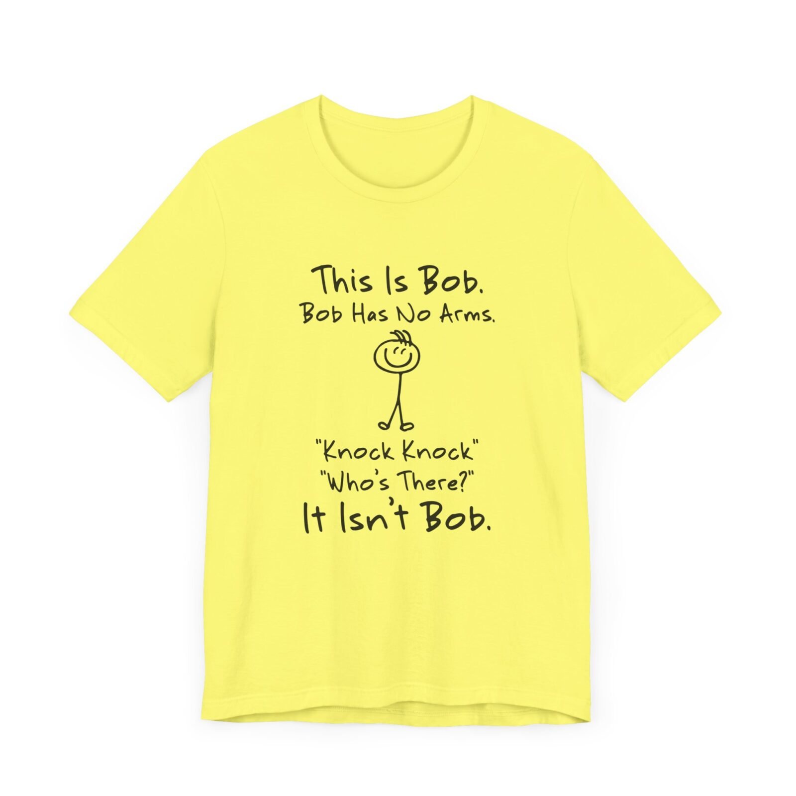 This is Bob Bob Has No Arms Knock Knock Who Is It It Isn't Bob Shirt