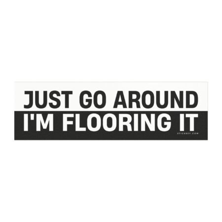 Just Go Around I'm Flooring It Magnet sticker