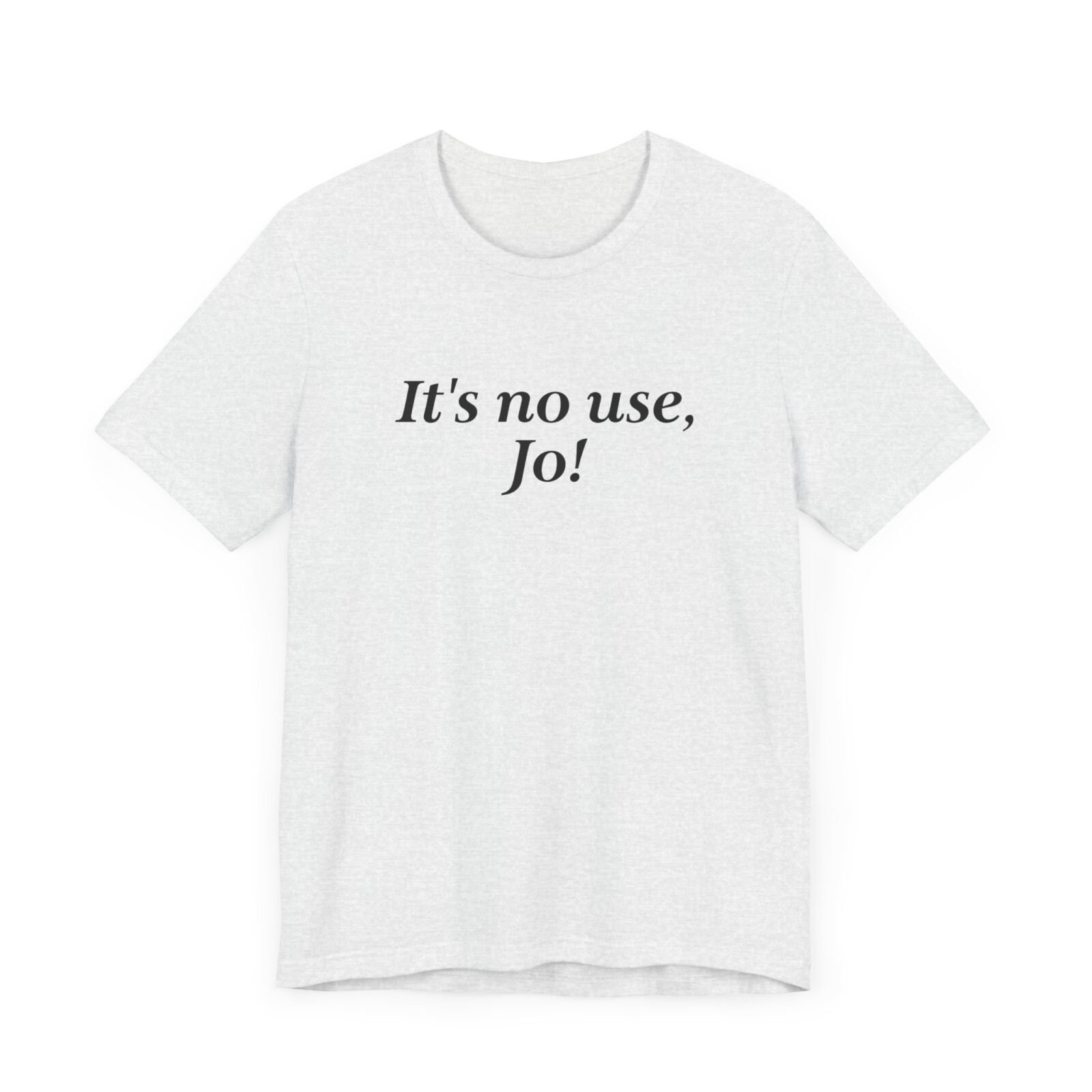It's no use Jo