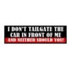 I Don't Tailgate The Car In Front Of Me And Neither Should You Bumper sticker