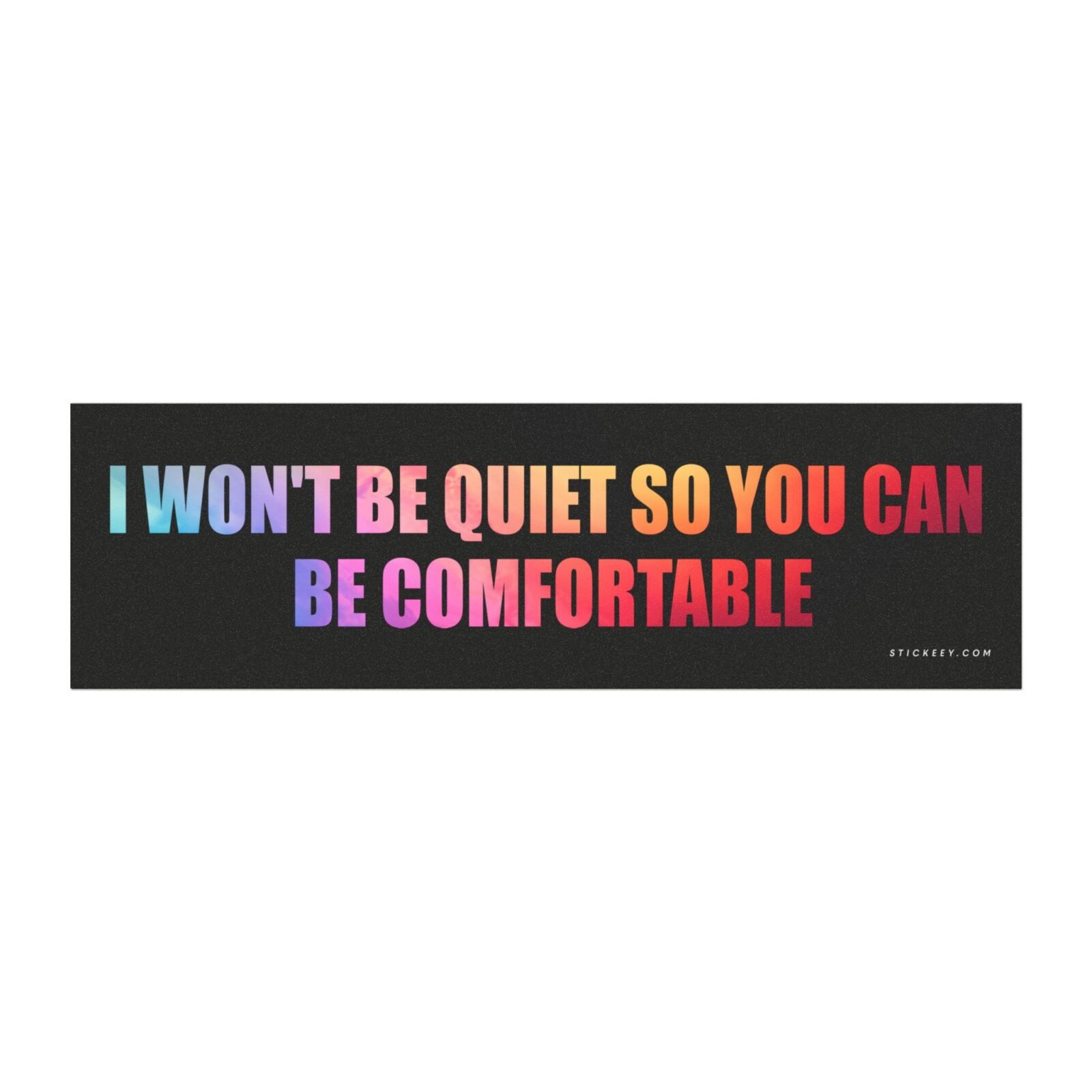 I Won't Be Quiet So You Can Be Comfortable Magnet sticker