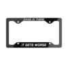 Hang In There It Gets Worse License Plate Frame