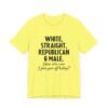 White, Straight, Republican & Male How Else Can I Piss You Off Today? T-Shirt