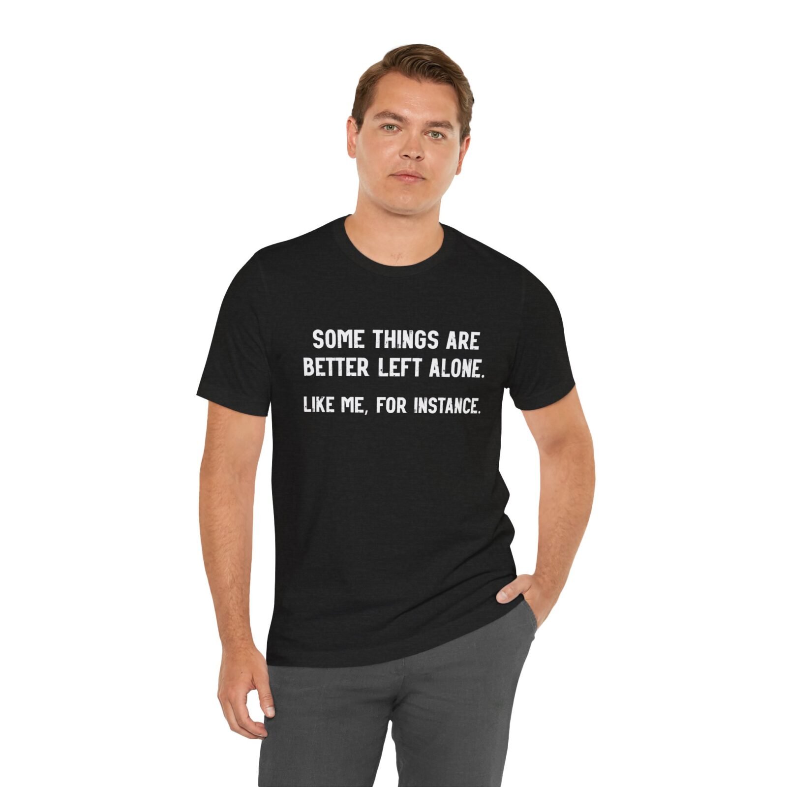 Some Things Are Better Left Alone Like Me For Instance Shirt